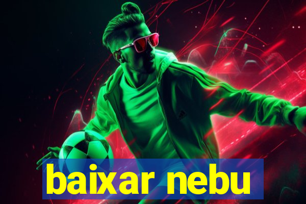 baixar nebu